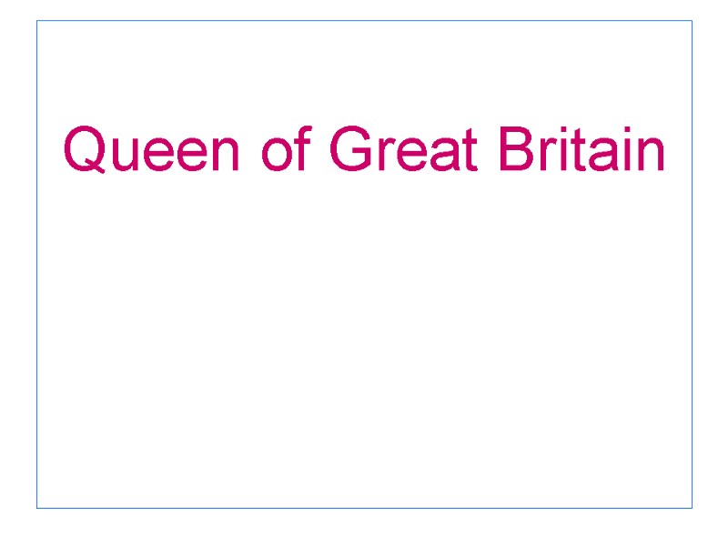 Queen of Great Britain